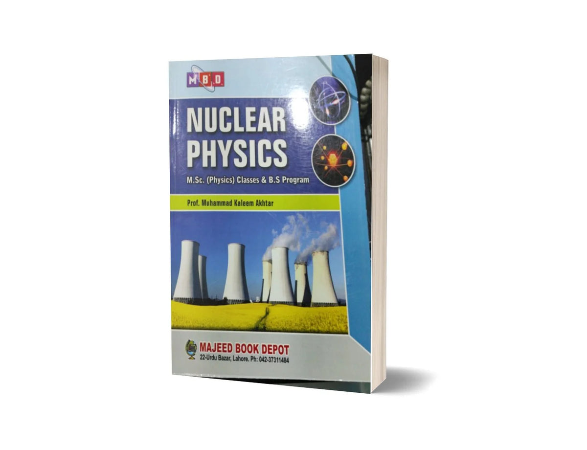 Nuclear Physics for MSc (Physics) & BS Programme By Prof Kaleem Akhtar - MAJEED BOOK STORE
