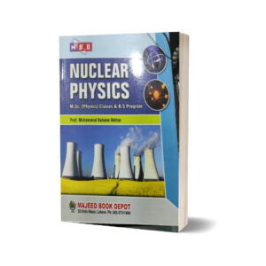 Nuclear Physics for MSc (Physics) & BS Programme By Prof Kaleem Akhtar - MAJEED BOOK STORE