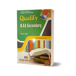 Qualify B.Ed Secondary 1-5 Year (Semester-III) By Pervaiz Iqbal - MAJEED BOOK STORE